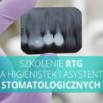 Szkolenie RTG dla higienistek i asystentek stomatologicznych 09.12.2018