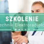 Szkolenie doskonalące Technik elektroradiolog w Wałczu