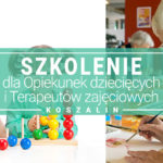 Szkolenie doskonalące dla Terapeutów zajęciowych oraz Opiekunek dziecięcych w Koszalinie