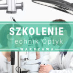 Szkolenie doskonalące dla kierunku technik optyk - Warszawa