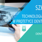 Szkolenie: Technologia CAD/CAM w protetyce dentystycznej w Koszalinie dnia 4 czerwca 2022 r.