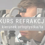 Kurs refrakcji skierowany do przyszłych i praktykujących ortoptystów