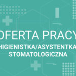 Oferta pracy higienistka/asystentka stomatologiczna